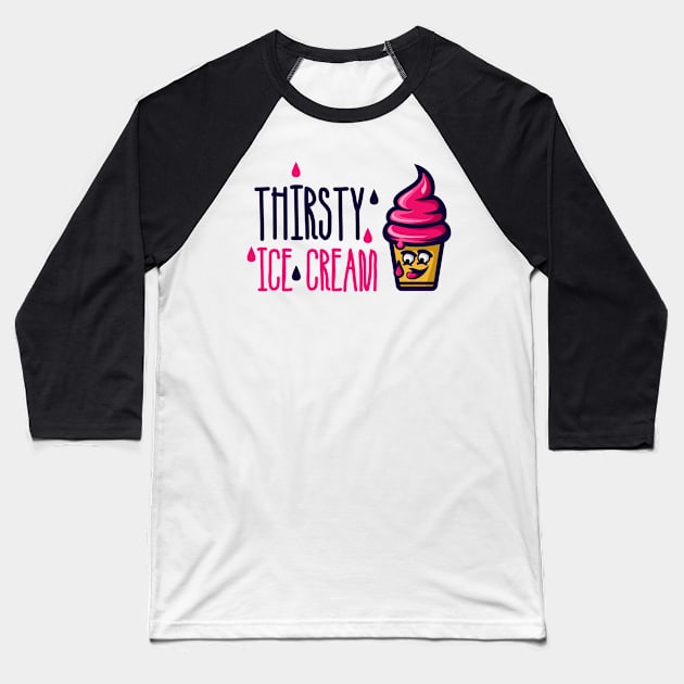 Thirsty Ice Cream Baseball T-Shirt by VEKTORKITA